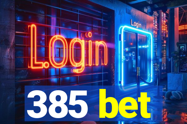 385 bet